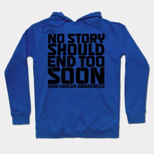 No Story Should End Too Soon Skin Cancer Awareness Hoodie